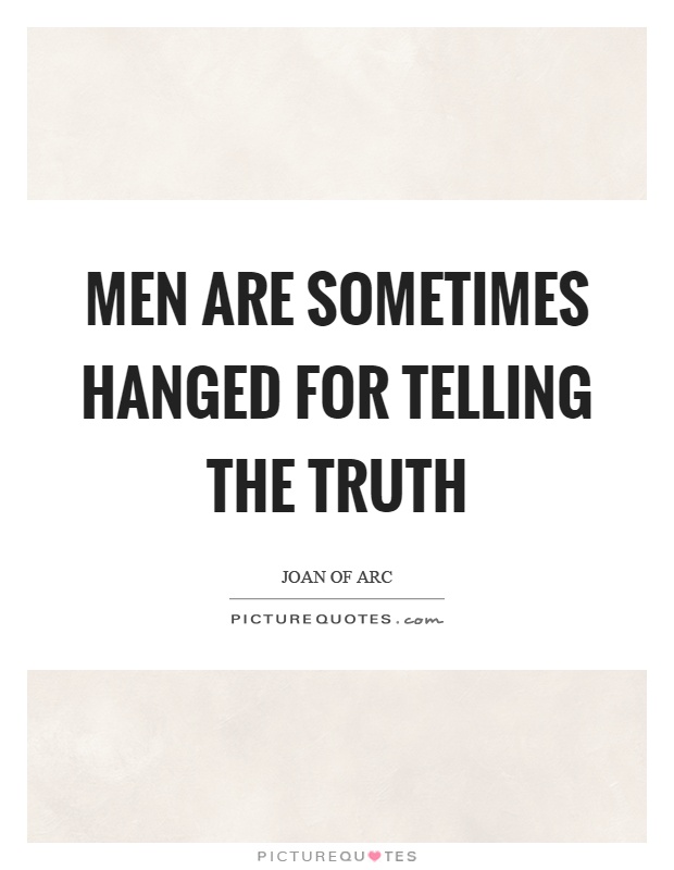 Men are sometimes hanged for telling the truth Picture Quote #1