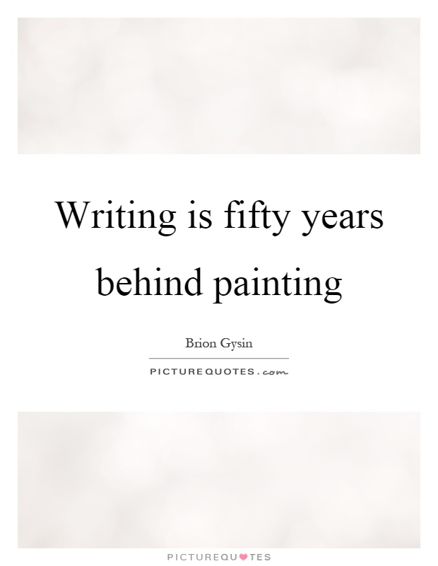Writing is fifty years behind painting Picture Quote #1