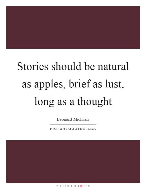 Stories should be natural as apples, brief as lust, long as a thought Picture Quote #1