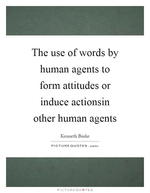 The use of words by human agents to form attitudes or induce actionsin other human agents Picture Quote #1