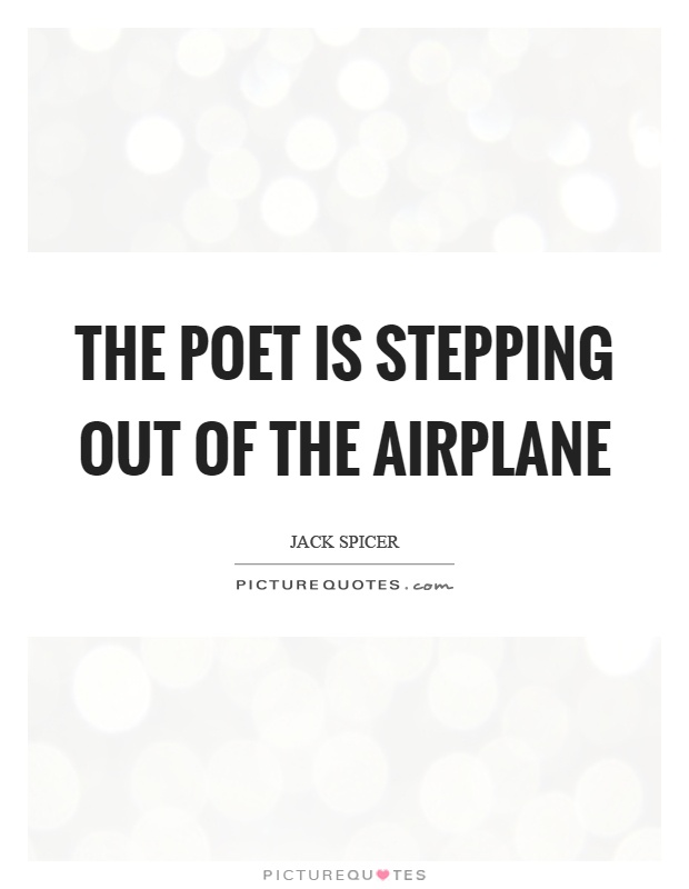 The poet is stepping out of the airplane Picture Quote #1