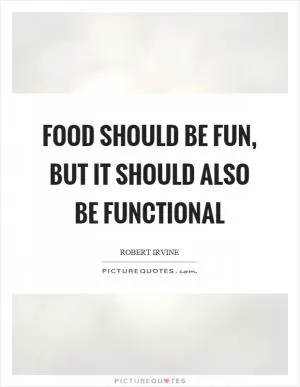 Food should be fun, but it should also be functional Picture Quote #1