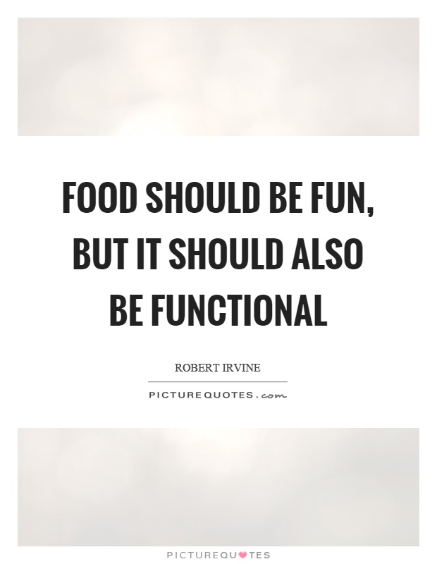Food should be fun, but it should also be functional Picture Quote #1