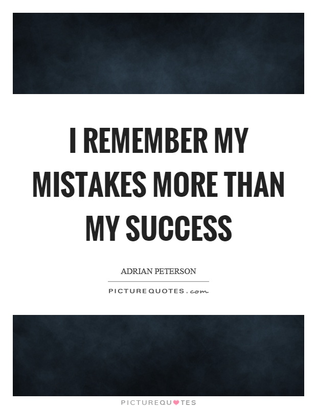 I remember my mistakes more than my success Picture Quote #1