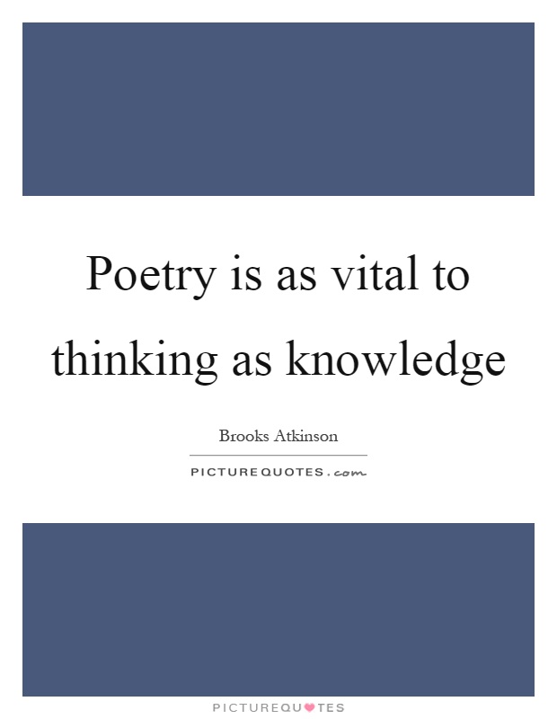Poetry is as vital to thinking as knowledge Picture Quote #1