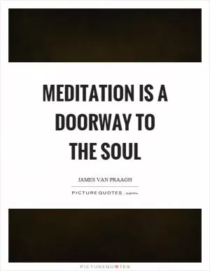 Meditation is a doorway to the soul Picture Quote #1