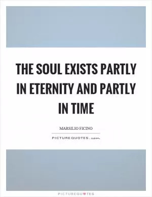 The soul exists partly in eternity and partly in time Picture Quote #1