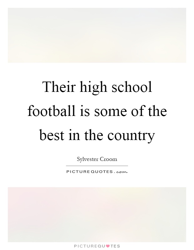 Their high school football is some of the best in the country Picture Quote #1