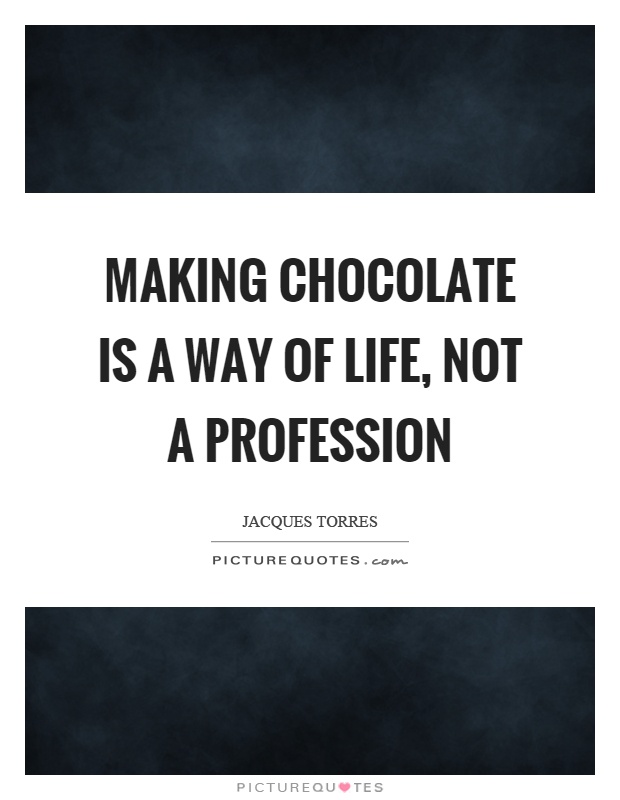 Making chocolate is a way of life, not a profession Picture Quote #1