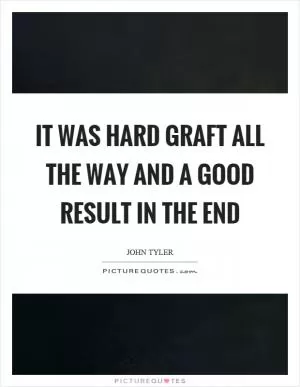 It was hard graft all the way and a good result in the end Picture Quote #1