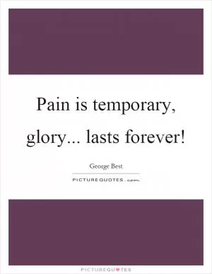 Pain is temporary, glory... lasts forever! Picture Quote #1