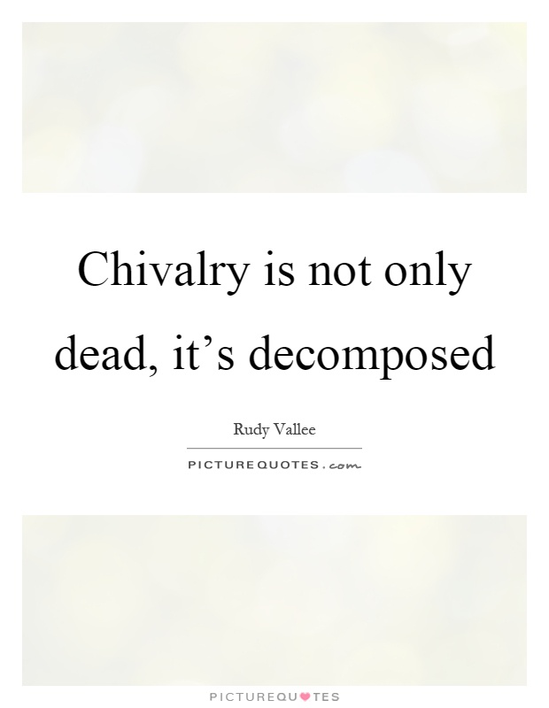 Chivalry is not only dead, it's decomposed Picture Quote #1