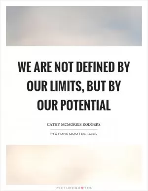 We are not defined by our limits, but by our potential Picture Quote #1
