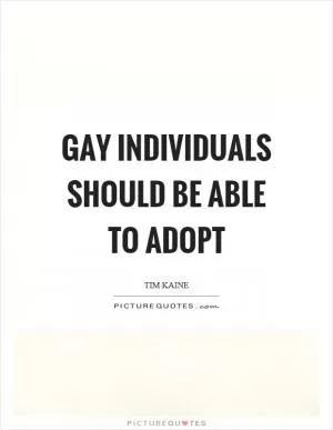 Gay individuals should be able to adopt Picture Quote #1