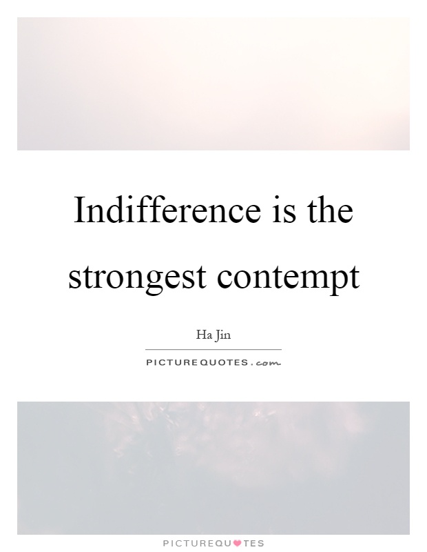 Indifference is the strongest contempt Picture Quote #1
