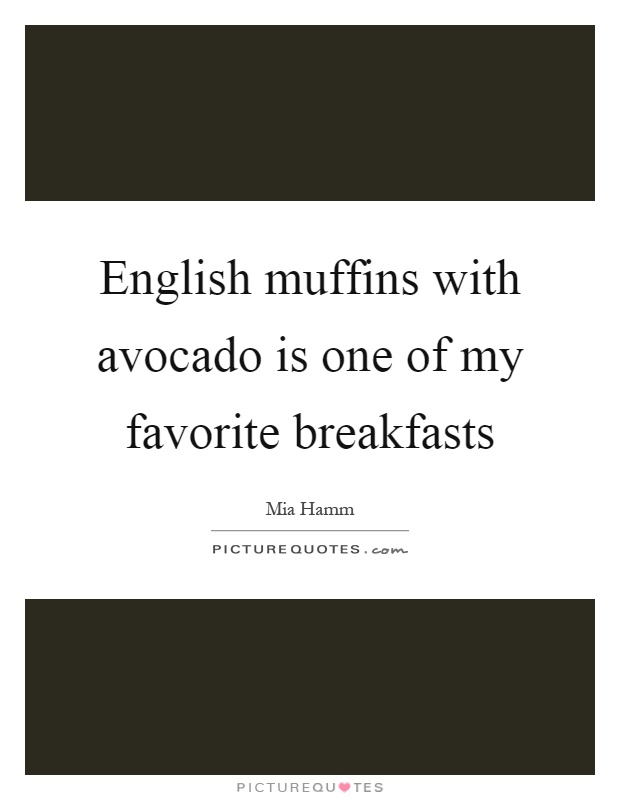 English muffins with avocado is one of my favorite breakfasts Picture Quote #1