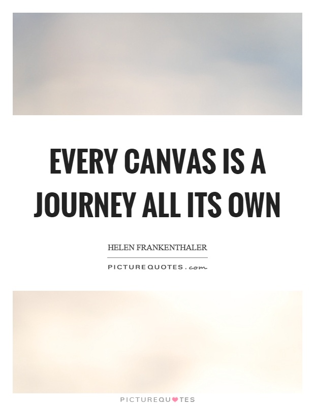 Every canvas is a journey all its own Picture Quote #1