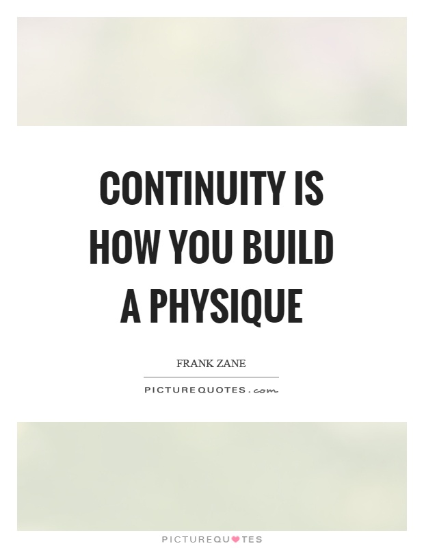 Continuity is how you build a physique Picture Quote #1