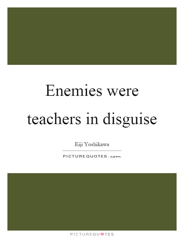 Enemies were teachers in disguise Picture Quote #1