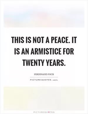 This is not a peace. It is an armistice for twenty years Picture Quote #1