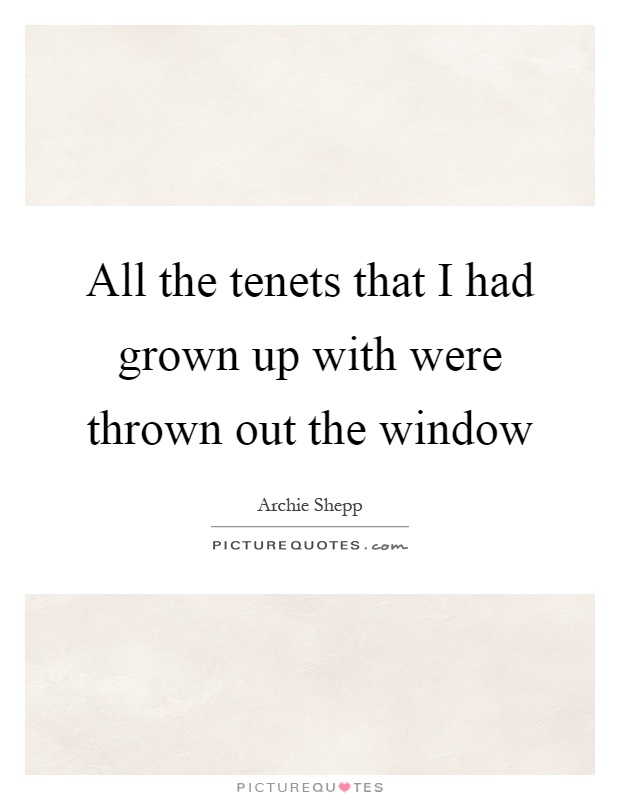All the tenets that I had grown up with were thrown out the window Picture Quote #1