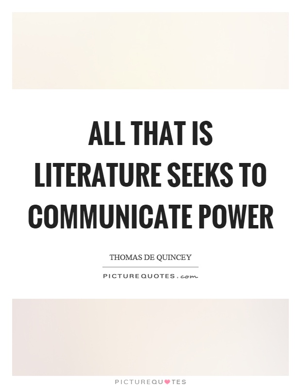 All that is literature seeks to communicate power Picture Quote #1