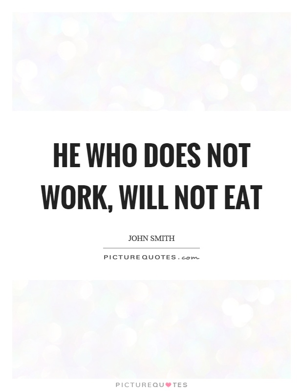 He who does not work, will not eat Picture Quote #1
