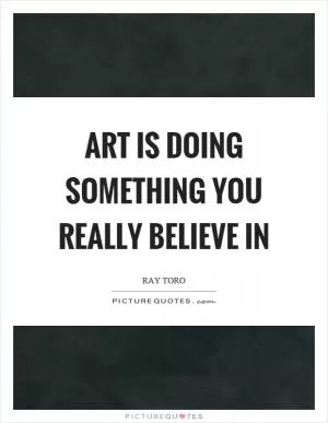 Art is doing something you really believe in Picture Quote #1