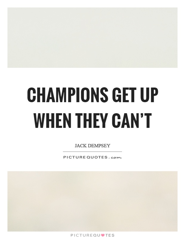 Champions get up when they can't Picture Quote #1