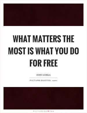 What matters the most is what you do for free Picture Quote #1