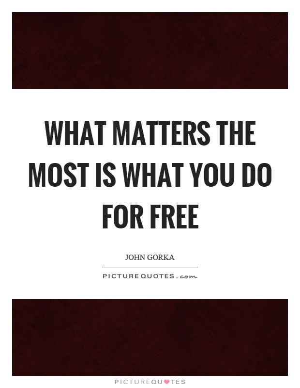 What matters the most is what you do for free Picture Quote #1