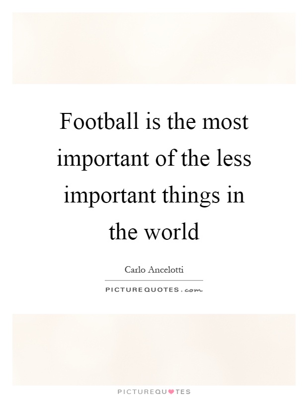 Football is the most important of the less important things in the world Picture Quote #1