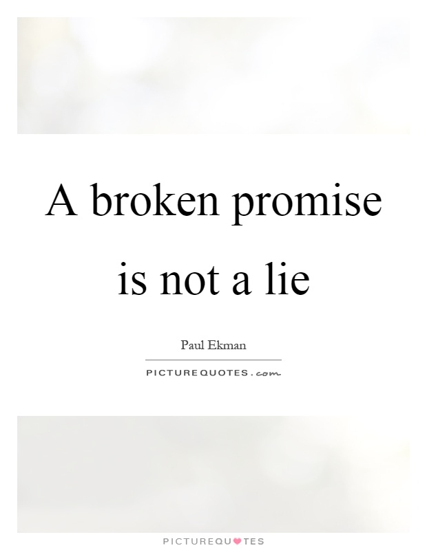 A broken promise is not a lie Picture Quote #1