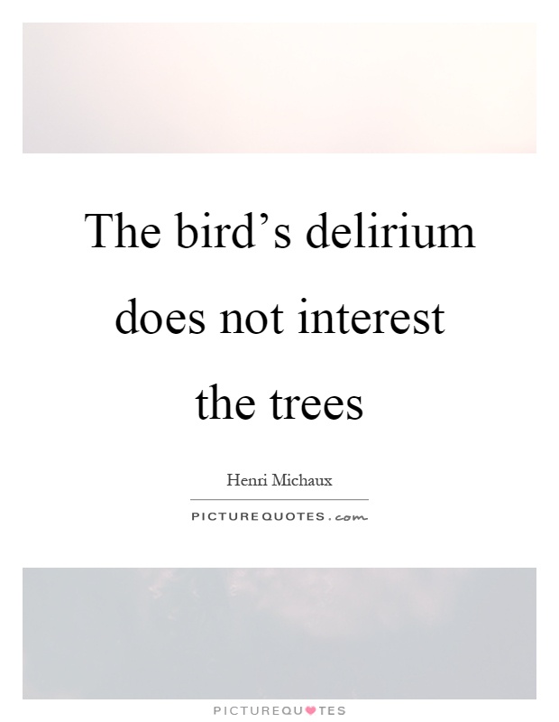 The bird's delirium does not interest the trees Picture Quote #1