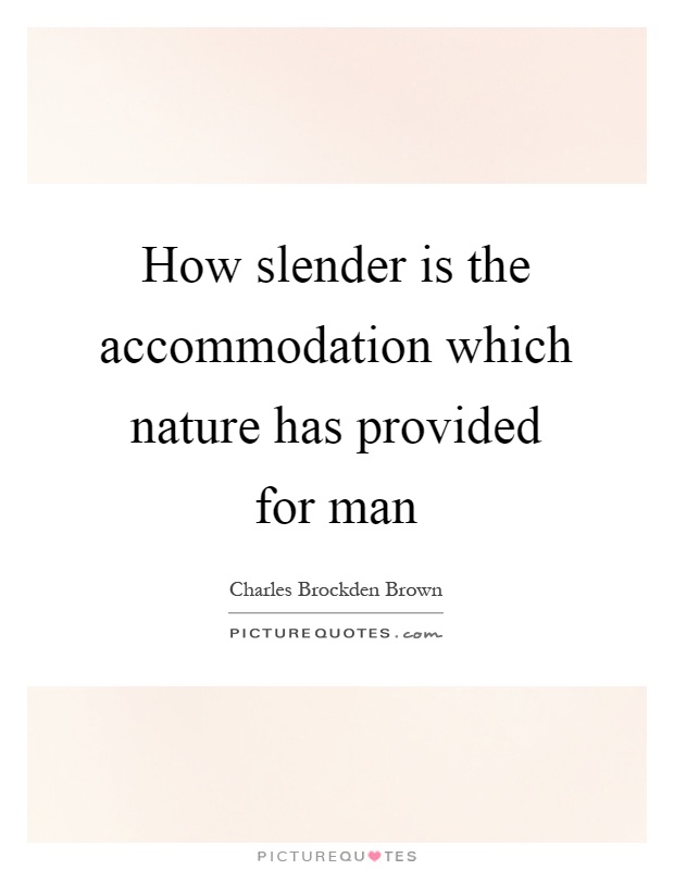 How slender is the accommodation which nature has provided for man Picture Quote #1