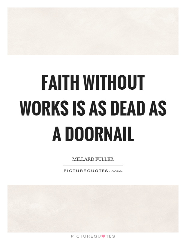 Faith without works is as dead as a doornail Picture Quote #1