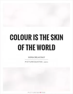 Colour is the skin of the world Picture Quote #1