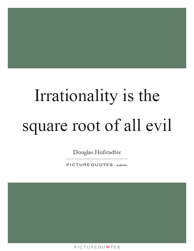 Irrationality is the square root of all evil Picture Quote #1