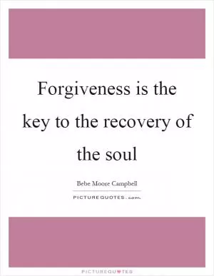 Forgiveness is the key to the recovery of the soul Picture Quote #1