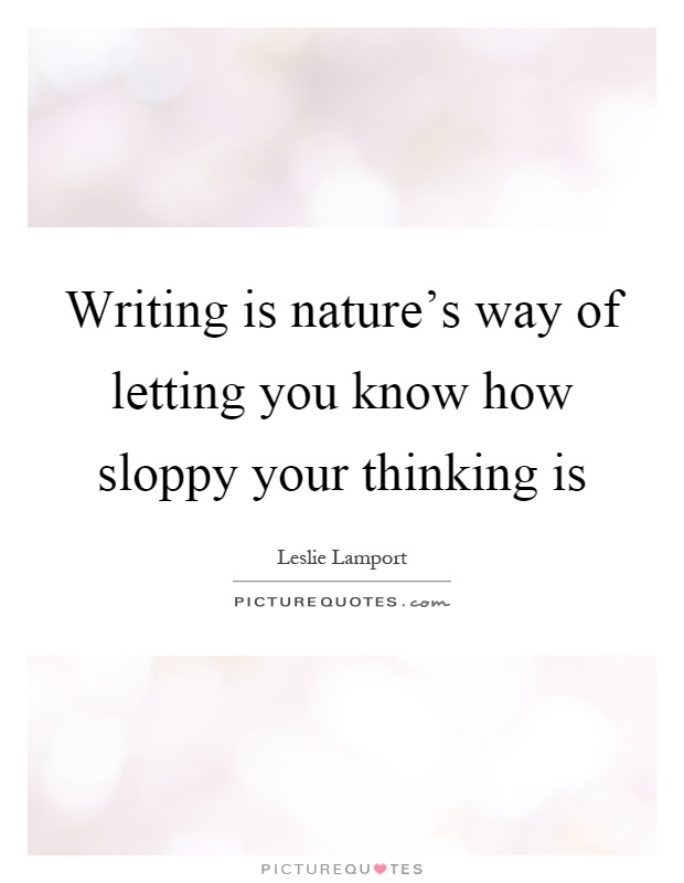 Writing is nature's way of letting you know how sloppy your thinking is Picture Quote #1