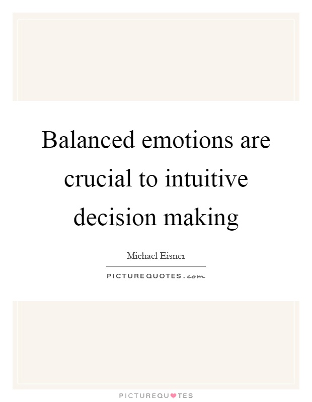 Balanced emotions are crucial to intuitive decision making Picture Quote #1