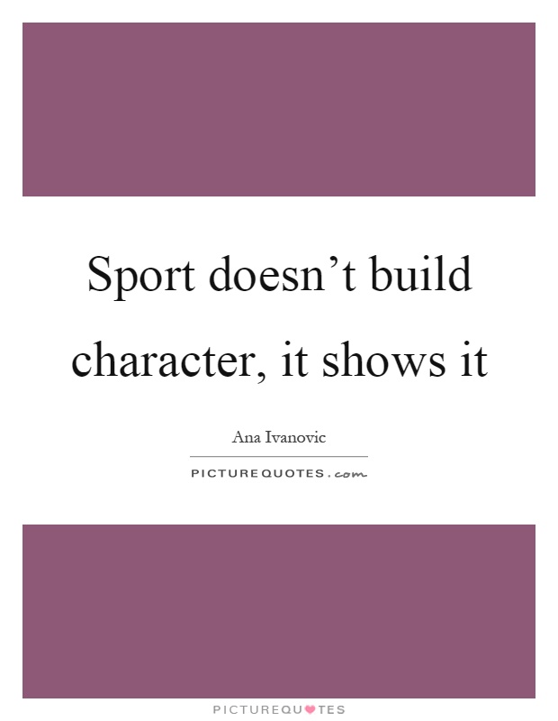 Sport doesn't build character, it shows it Picture Quote #1