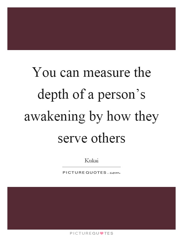 You can measure the depth of a person's awakening by how they serve others Picture Quote #1