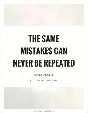 The same mistakes can never be repeated Picture Quote #1