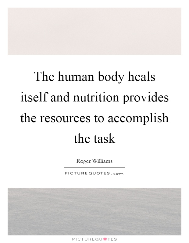 The human body heals itself and nutrition provides the resources to accomplish the task Picture Quote #1