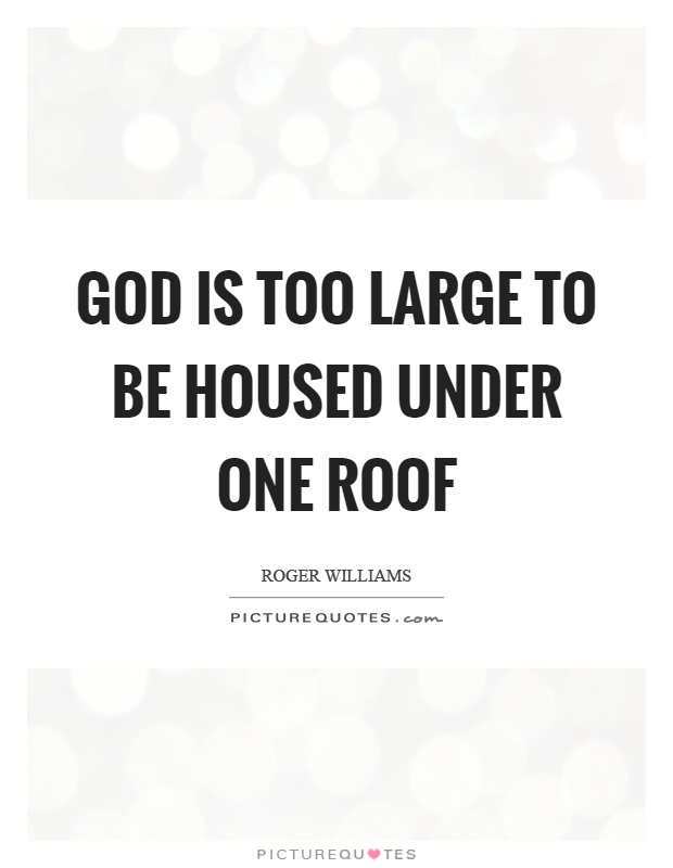 God is too large to be housed under one roof Picture Quote #1