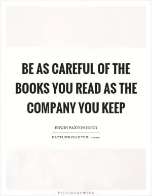 Be as careful of the books you read as the company you keep Picture Quote #1