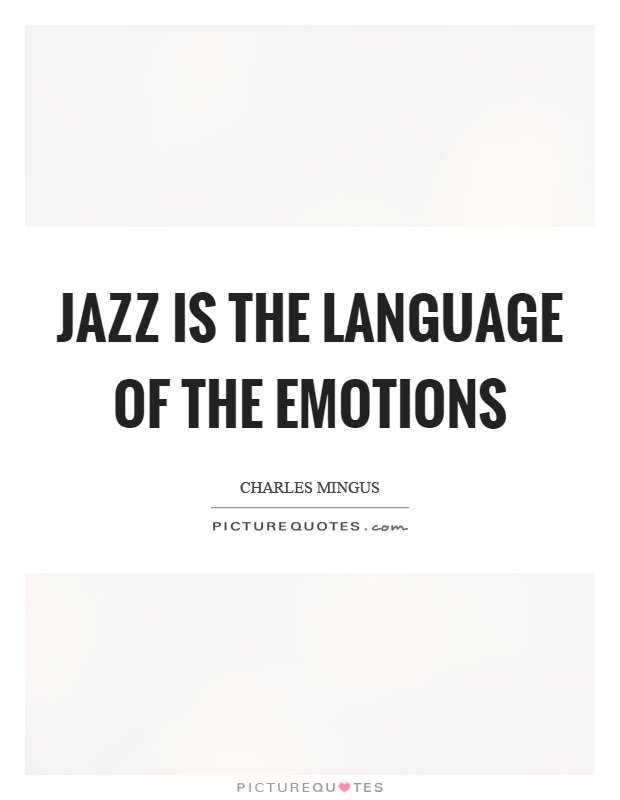 Jazz is the language of the emotions Picture Quote #1