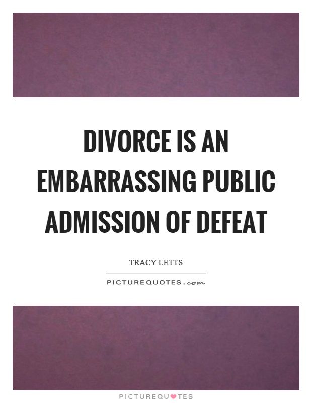 Divorce is an embarrassing public admission of defeat Picture Quote #1