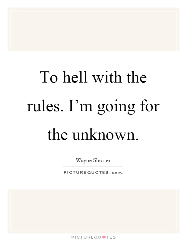 To hell with the rules. I'm going for the unknown Picture Quote #1